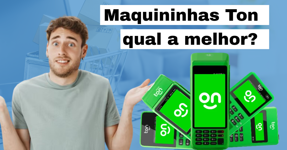 Maquininha Ton qual éscolher?